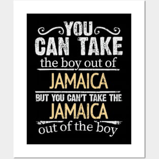 You Can Take The Boy Out Of Jamaica But You Cant Take The Jamaica Out Of The Boy - Gift for Jamaican With Roots From Jamaica Posters and Art